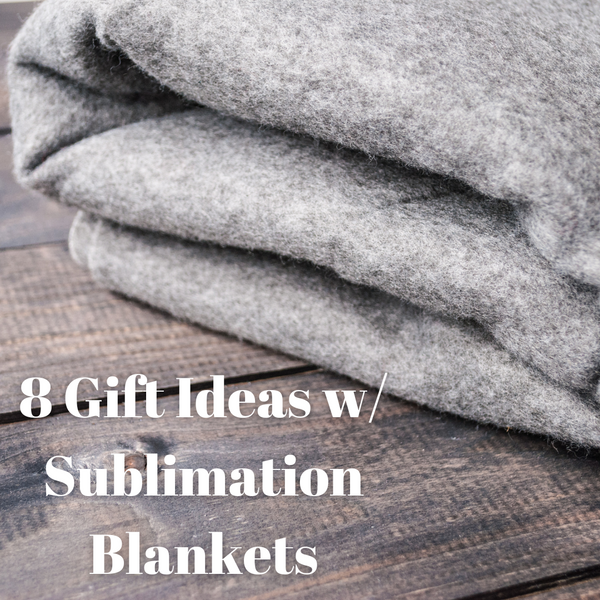 8 Gift Ideas With Sublimation Blankets