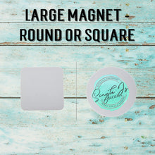 Load image into Gallery viewer, Large magnet - Round or Square
