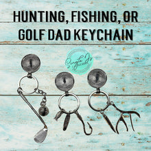 Load image into Gallery viewer, Hunting, Fishing, or Golf Dad Keychain
